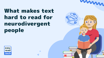 What makes text hard to read for neurodivergent people. Easy read dot tech.