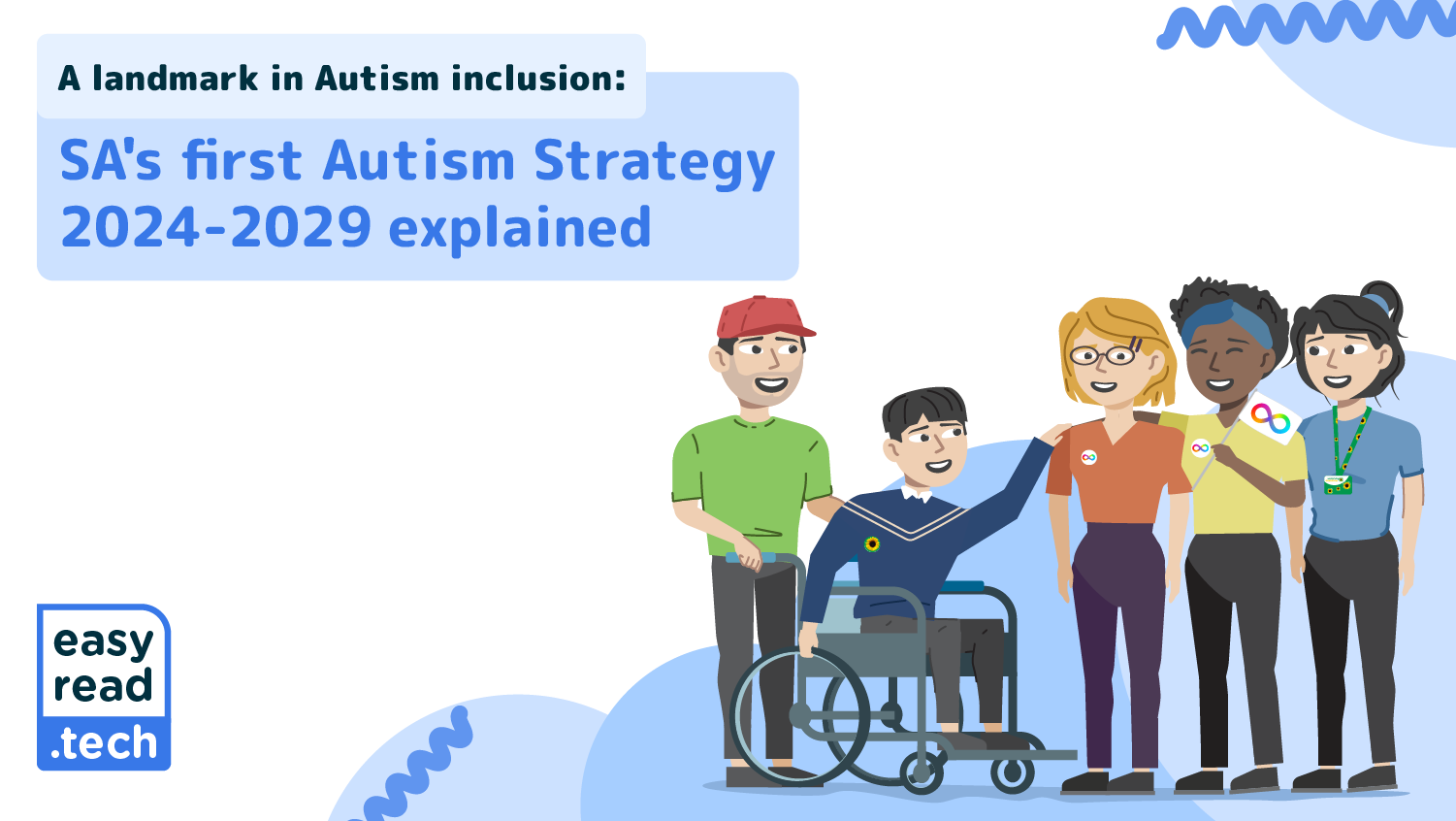 A landmark in Autism inclusion. SA's first Autism Strategy 2024 to 2029 explained. Easy read dot tech. 